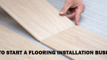 How to Start a Flooring Installation Business : Guidelines